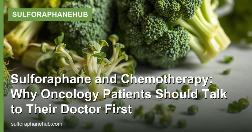 Sulforaphane and Chemotherapy: Why Oncology Patients Should Talk to Their Doctor First - SulforaphaneHub